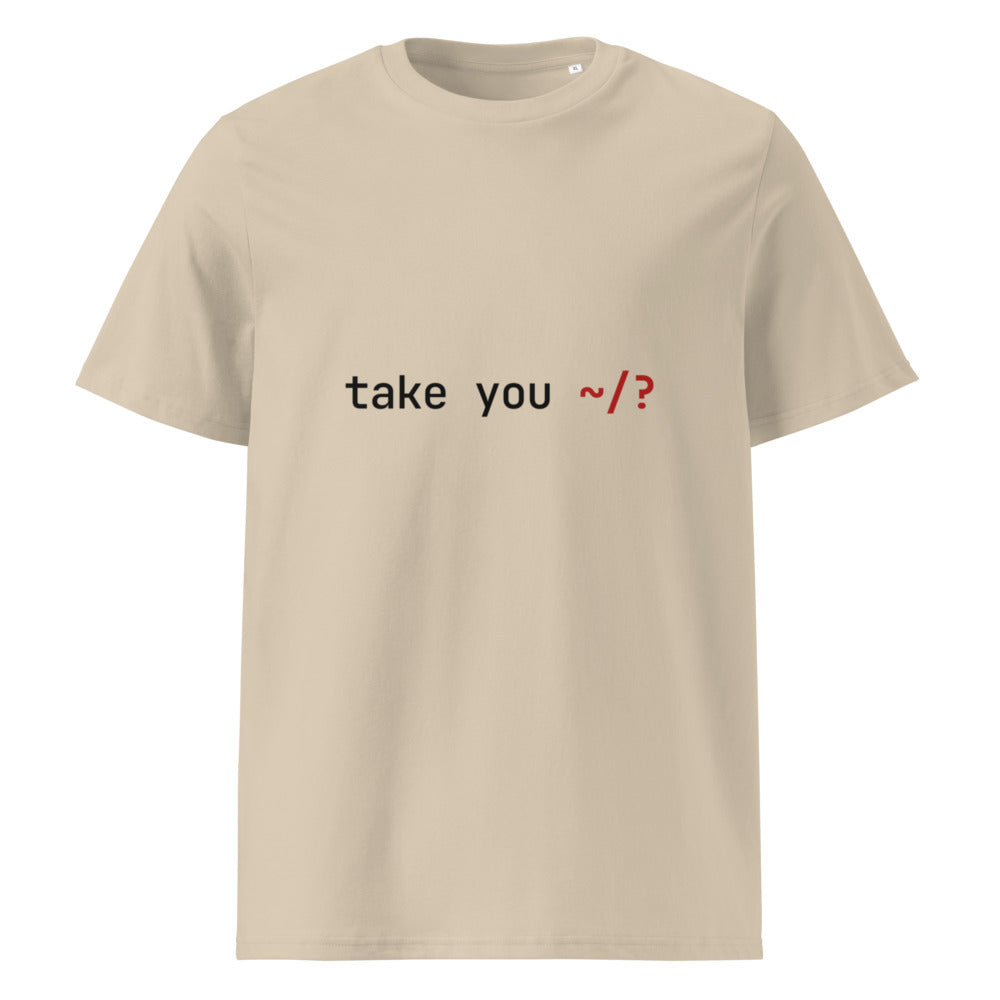 take you ~/? — Tee